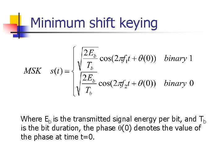 Minimum shift keying Where Eb is the transmitted signal energy per bit, and Tb