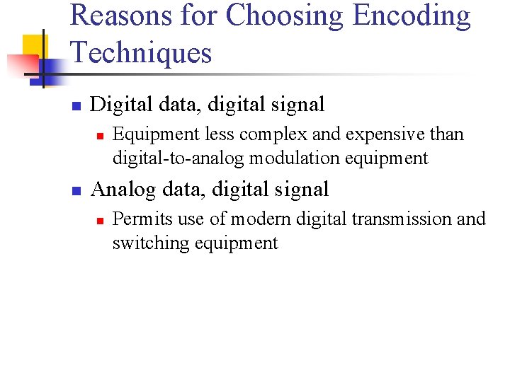 Reasons for Choosing Encoding Techniques n Digital data, digital signal n n Equipment less