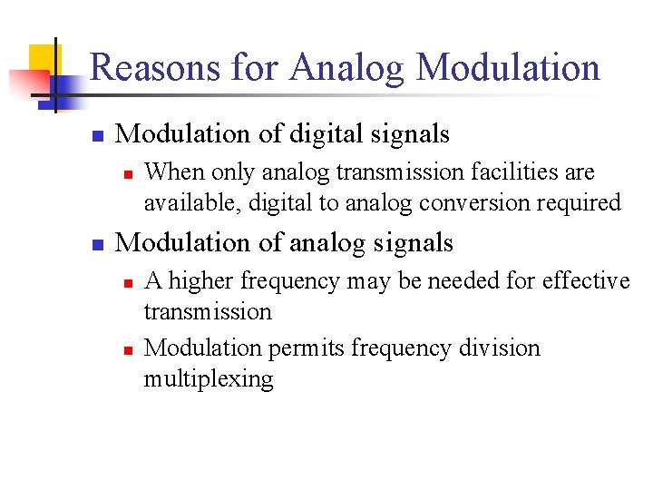 Reasons for Analog Modulation n Modulation of digital signals n n When only analog