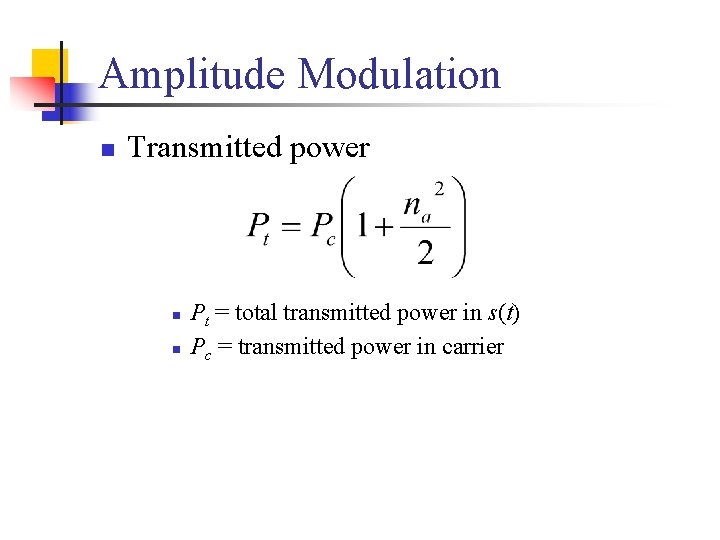 Amplitude Modulation n Transmitted power n n Pt = total transmitted power in s(t)