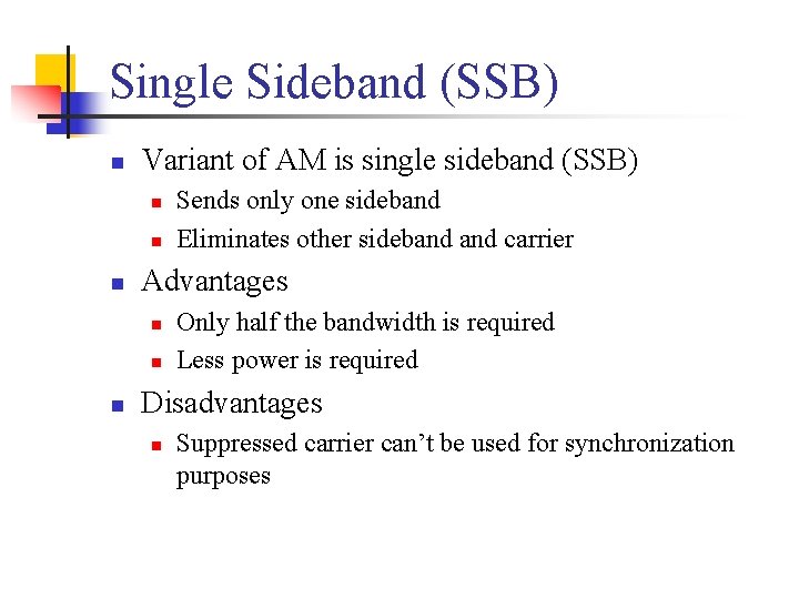 Single Sideband (SSB) n Variant of AM is single sideband (SSB) n n n