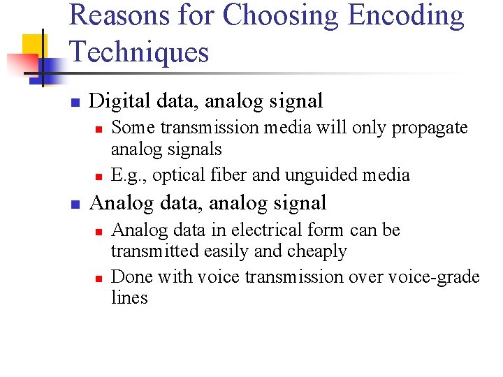 Reasons for Choosing Encoding Techniques n Digital data, analog signal n n n Some