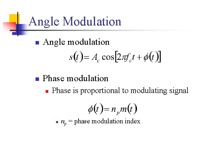 Angle Modulation n Angle modulation n Phase is proportional to modulating signal n np