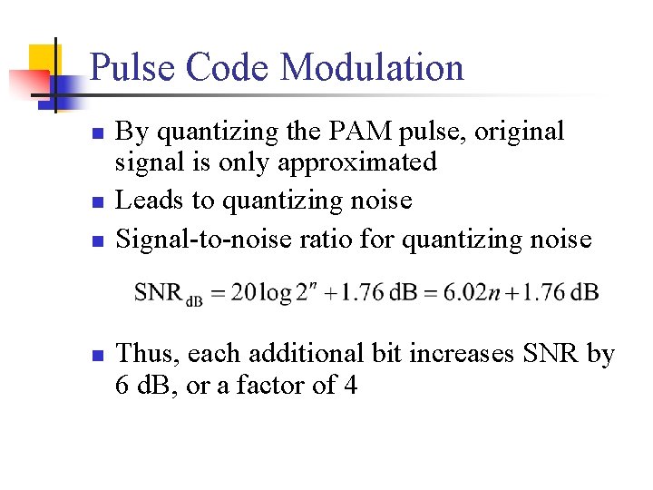 Pulse Code Modulation n n By quantizing the PAM pulse, original signal is only