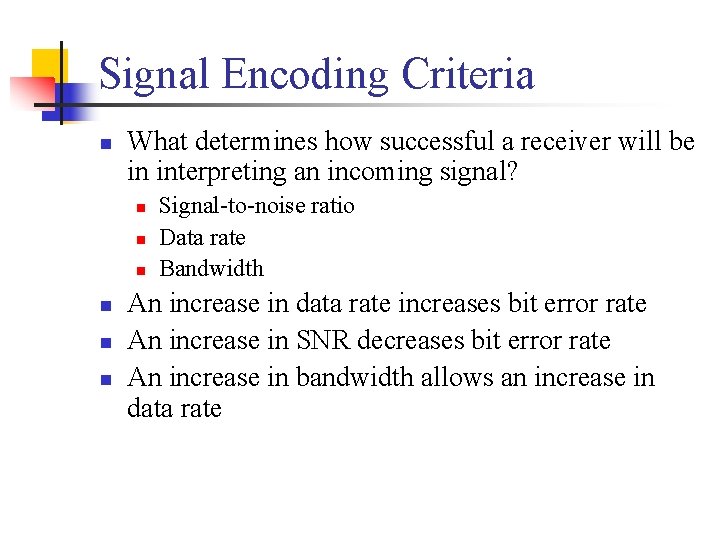 Signal Encoding Criteria n What determines how successful a receiver will be in interpreting