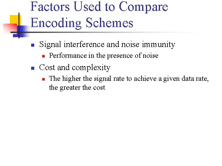 Factors Used to Compare Encoding Schemes n Signal interference and noise immunity n n