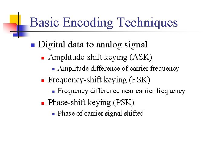 Basic Encoding Techniques n Digital data to analog signal n Amplitude-shift keying (ASK) n