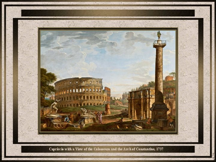 Capriccio with a View of the Colosseum and the Arch of Constantine, 1737 