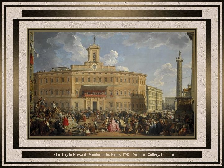 The Lottery in Piazza di Montecitorio, Rome, 1747 - National Gallery, London 