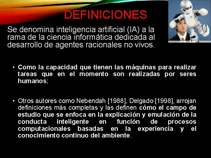 DEFINICIONES Se denomina inteligencia artificial (IA) a la rama de la ciencia informática dedicada