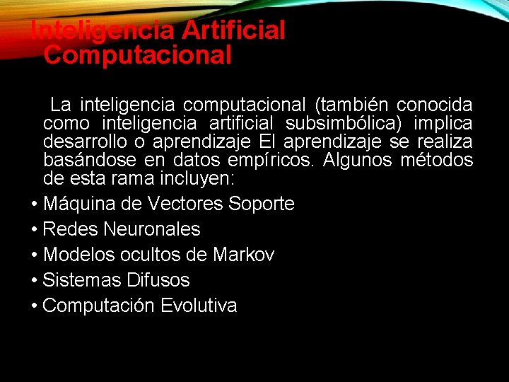 Inteligencia Artificial Computacional La inteligencia computacional (también conocida como inteligencia artificial subsimbólica) implica desarrollo