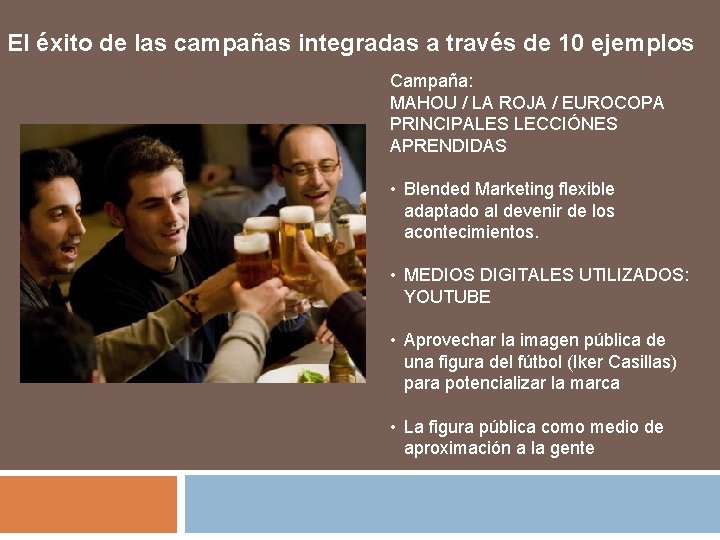 El éxito de las campañas integradas a través de 10 ejemplos Campaña: MAHOU /