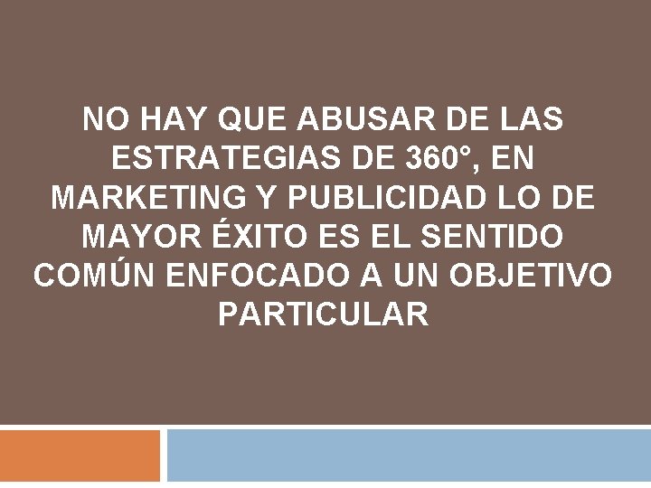 NO HAY QUE ABUSAR DE LAS ESTRATEGIAS DE 360°, EN MARKETING Y PUBLICIDAD LO