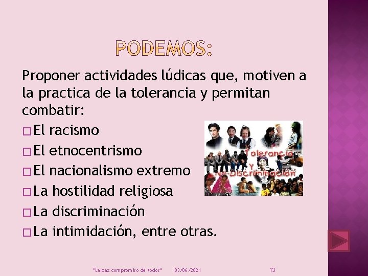 Proponer actividades lúdicas que, motiven a la practica de la tolerancia y permitan combatir: