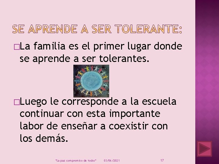 �La familia es el primer lugar donde se aprende a ser tolerantes. �Luego le