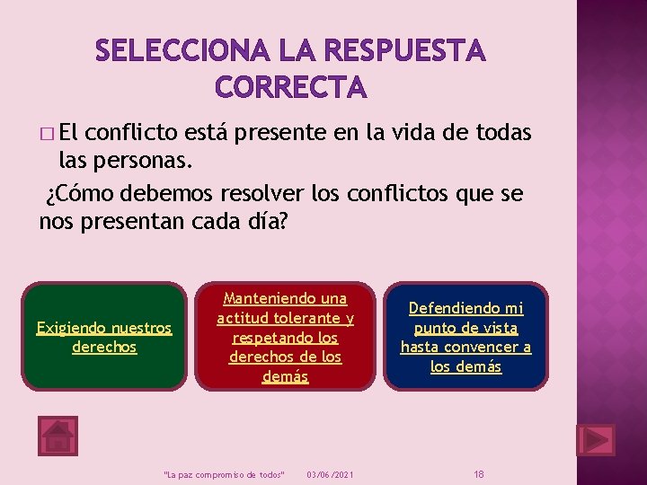 SELECCIONA LA RESPUESTA CORRECTA � El conflicto está presente en la vida de todas