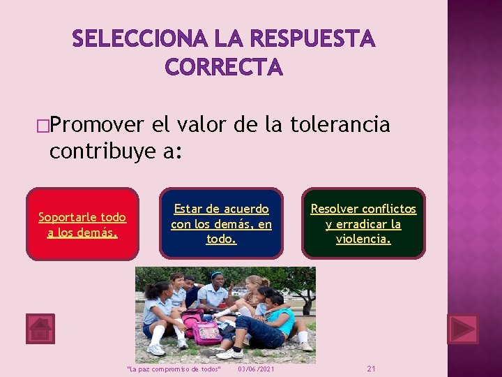 SELECCIONA LA RESPUESTA CORRECTA �Promover el valor de la tolerancia contribuye a: Soportarle todo