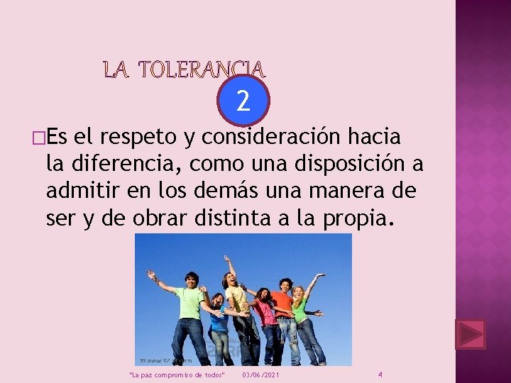 2 �Es el respeto y consideración hacia la diferencia, como una disposición a admitir