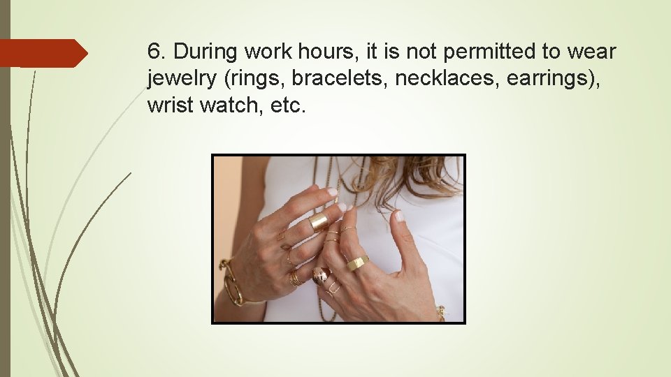 6. During work hours, it is not permitted to wear jewelry (rings, bracelets, necklaces,