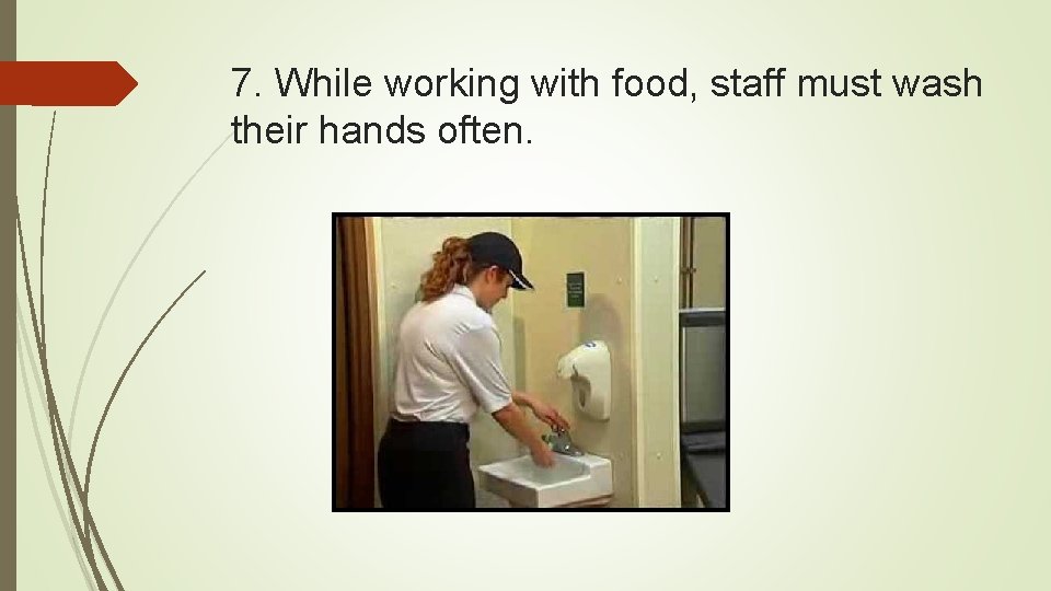 7. While working with food, staff must wash their hands often. 