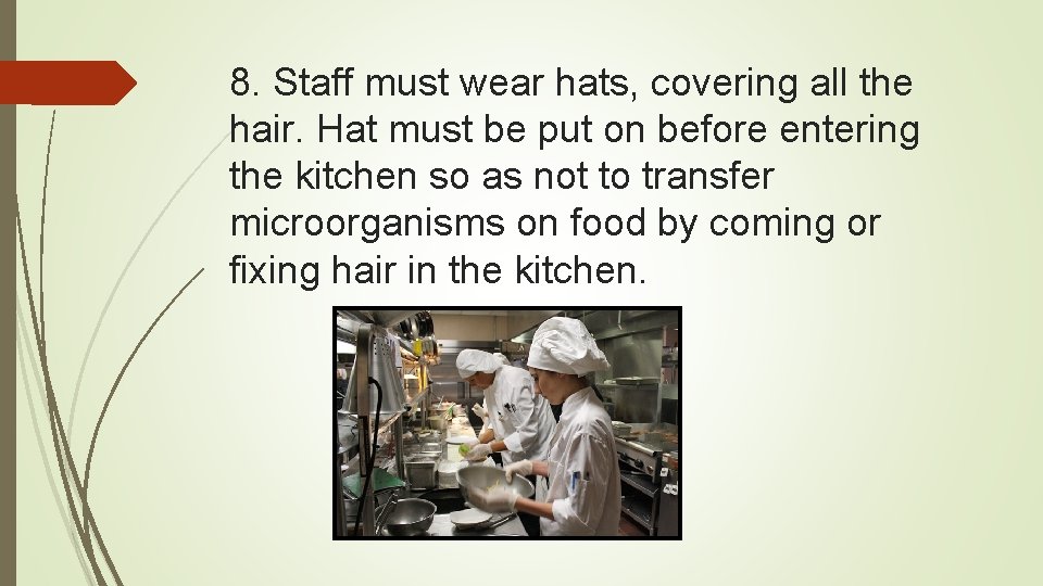 8. Staff must wear hats, covering all the hair. Hat must be put on