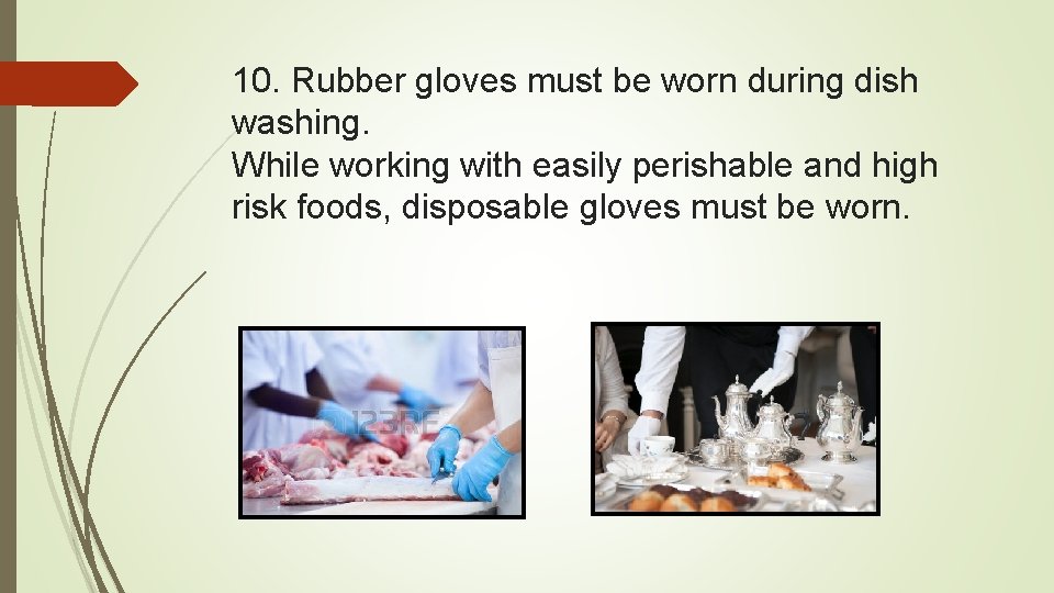 10. Rubber gloves must be worn during dish washing. While working with easily perishable