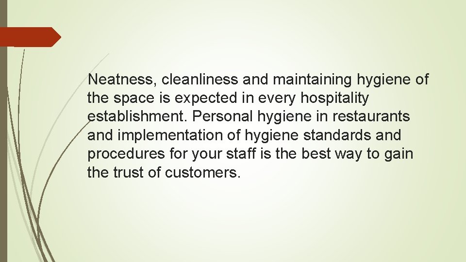 Neatness, cleanliness and maintaining hygiene of the space is expected in every hospitality establishment.