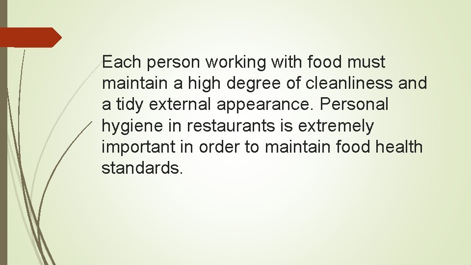 Each person working with food must maintain a high degree of cleanliness and a