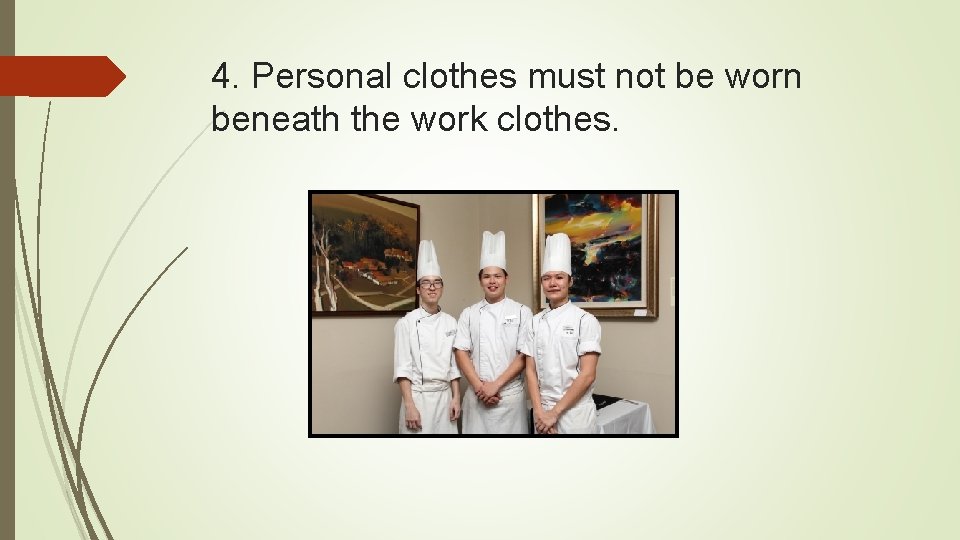 4. Personal clothes must not be worn beneath the work clothes. 