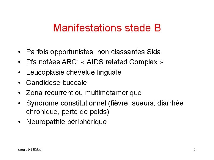 Manifestations stade B • • • Parfois opportunistes, non classantes Sida Pfs notées ARC: