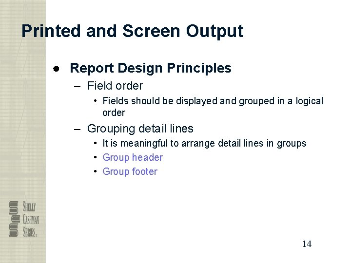 Printed and Screen Output ● Report Design Principles – Field order • Fields should