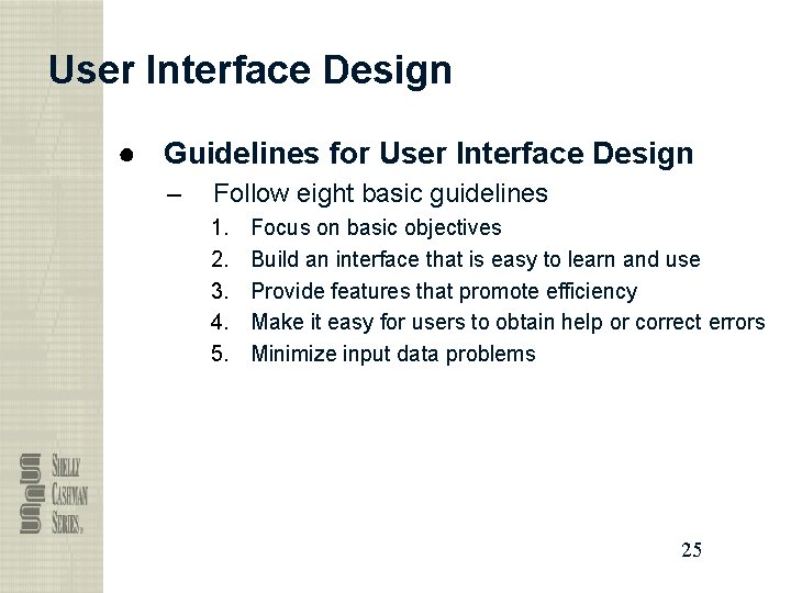 User Interface Design ● Guidelines for User Interface Design – Follow eight basic guidelines