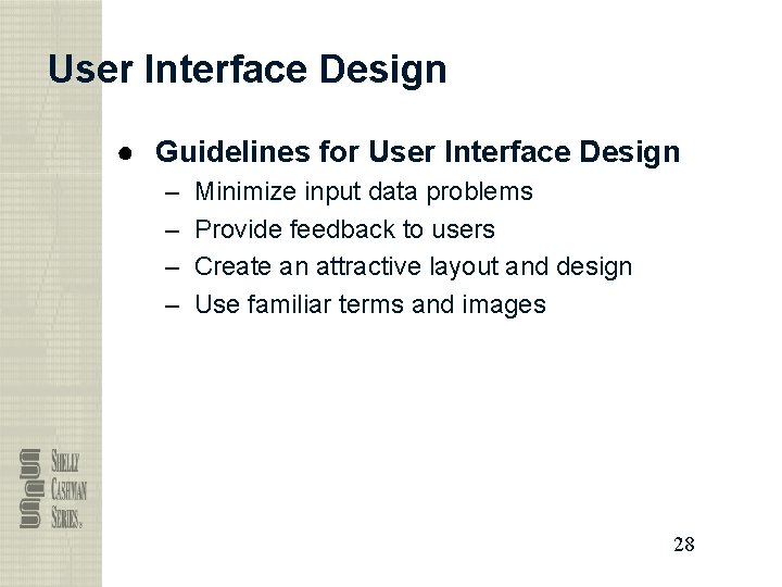 User Interface Design ● Guidelines for User Interface Design – – Minimize input data