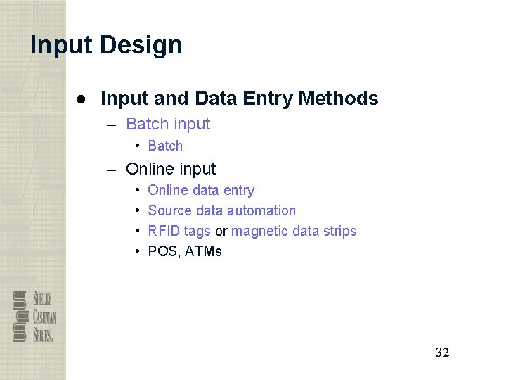 Input Design ● Input and Data Entry Methods – Batch input • Batch –