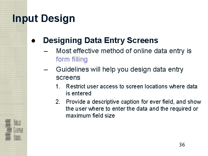 Input Design ● Designing Data Entry Screens – – Most effective method of online