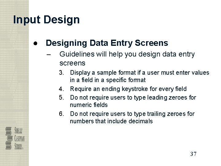 Input Design ● Designing Data Entry Screens – Guidelines will help you design data