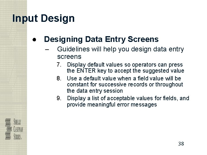 Input Design ● Designing Data Entry Screens – Guidelines will help you design data