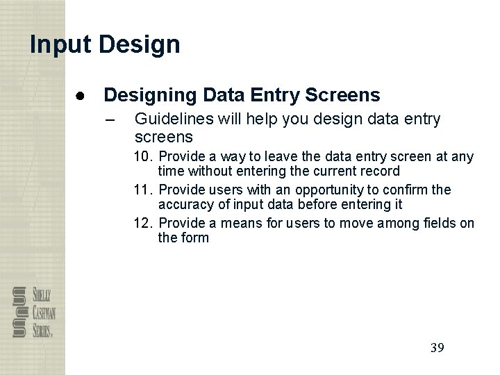 Input Design ● Designing Data Entry Screens – Guidelines will help you design data