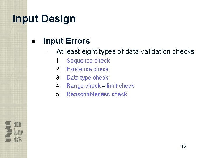 Input Design ● Input Errors – At least eight types of data validation checks