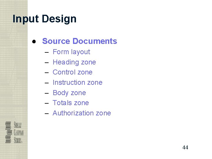 Input Design ● Source Documents – – – – Form layout Heading zone Control