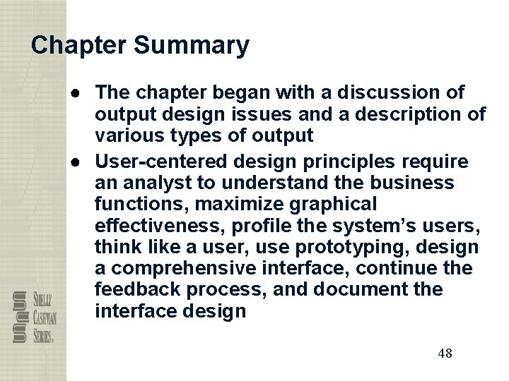 Chapter Summary ● The chapter began with a discussion of output design issues and