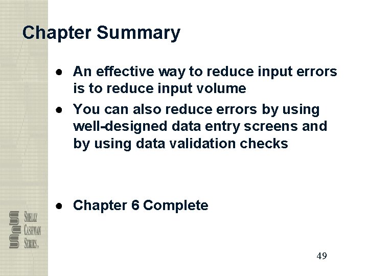 Chapter Summary ● An effective way to reduce input errors is to reduce input