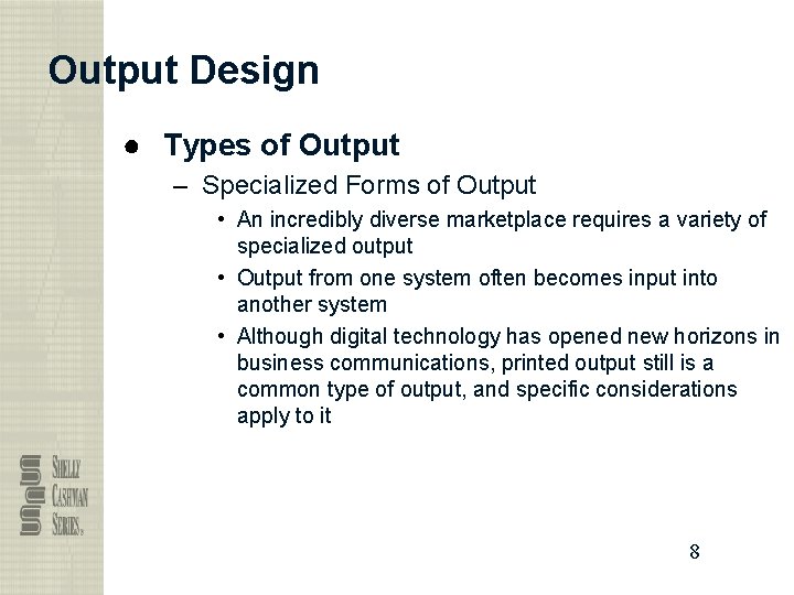 Output Design ● Types of Output – Specialized Forms of Output • An incredibly