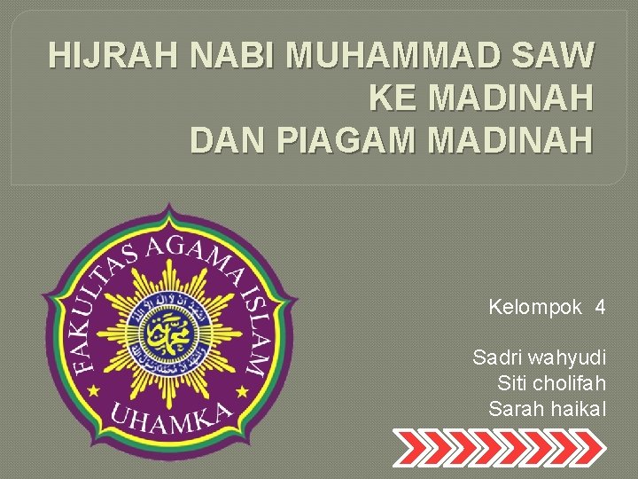 HIJRAH NABI MUHAMMAD SAW KE MADINAH DAN PIAGAM MADINAH Kelompok 4 Sadri wahyudi Siti