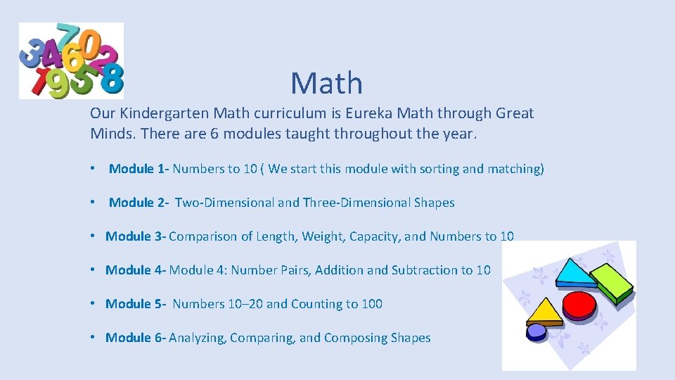 Math Our Kindergarten Math curriculum is Eureka Math through Great Minds. There are 6