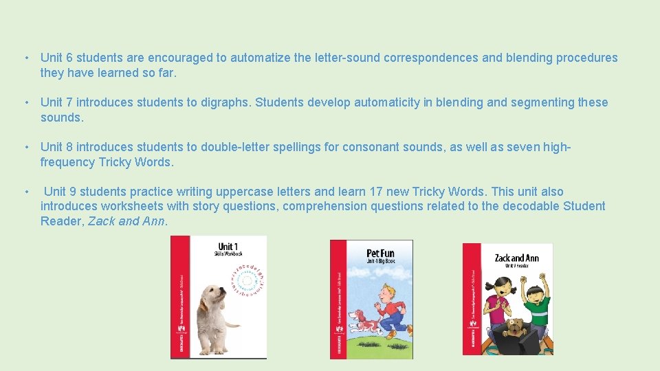  • Unit 6 students are encouraged to automatize the letter-sound correspondences and blending