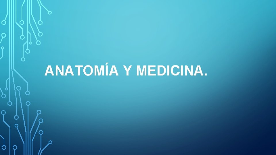 ANATOMÍA Y MEDICINA. 