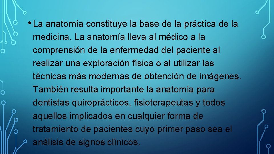  • La anatomía constituye la base de la práctica de la medicina. La