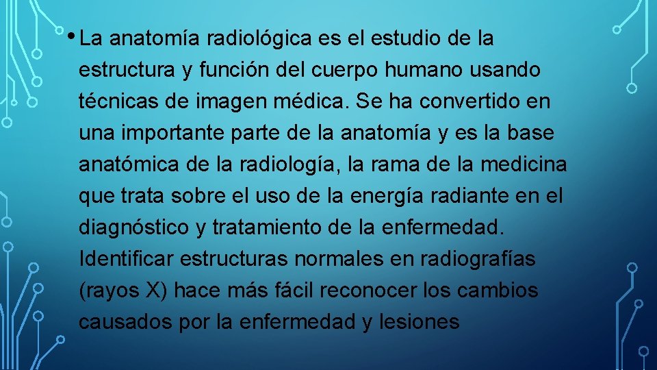  • La anatomía radiológica es el estudio de la estructura y función del