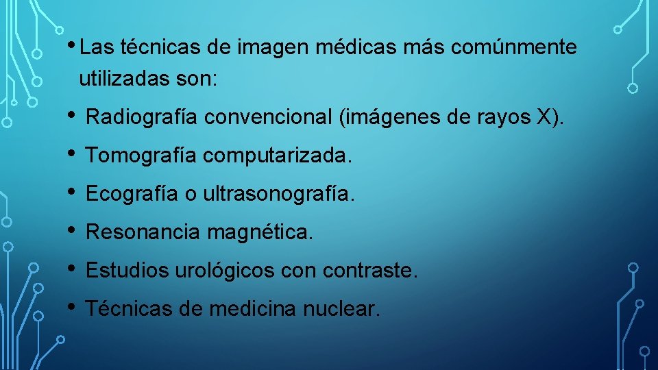  • Las técnicas de imagen médicas más comúnmente utilizadas son: • • •